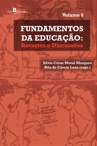 Rita de Cssia Lana;Slvio Csar Moral Marques; & Rita de Cássia Lana (orgs.) — Fundamentos de Educao - vol. 6