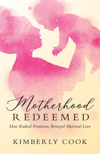 Kimberly Cook; — Motherhood Redeemed