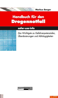 Markus Berger — Handbuch für den Drogennotfall. Das Wichtgste zu Gefahrenpotentialen, Überdosierungen und Abhängigkeiten