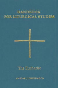 Anscar J. Chupungco, OSB, Editor — Handbook for Liturgical Studies, Volume III: The Eucharist