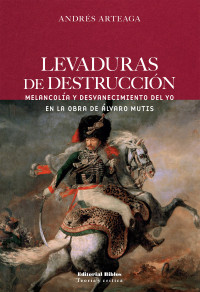 Andrs Arteaga; — Levaduras de destruccin