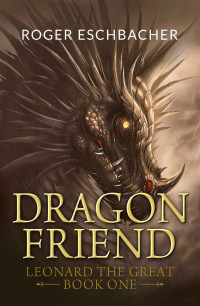 Roger Eschbacher [Eschbacher, Roger] — Dragonfriend (Leonard the Great #1)