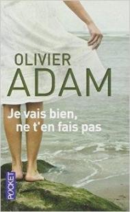 Olivier Adam — Je vais bien, ne t'en fais pas