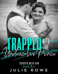 Julie Rowe — Trapped with the Undercover Prince (Trapped with Him Book 2)
