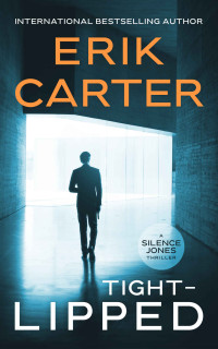 Erik Carter  — Tight-Lipped (Silence Jones Action Thrillers Series Book 3)