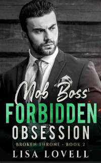 Lisa Lovell [Lovell, Lisa] — Mob Boss' Forbidden Obsession: A Dark Mafia Billionaire Romance (Broken Throne Book 2)