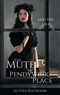 Alydia Rackham — The Mute of Pendywick Place and the Torn Page