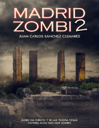 Juan Carlos Sánchez Clemares — Madrid zombi 2 (Spanish Edition)