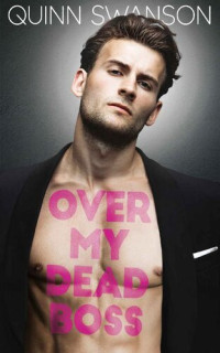 Quinn Swanson — Over My Dead Boss: A Steamy Enemies to Lovers Romance