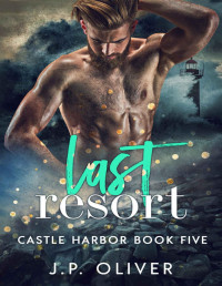 Oliver, J.P. — Last Resort: Castle Harbor: Book 5