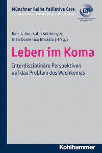 Ralf J. Jox;Katja Khlmeyer;Gian Domenico Borasio; & Gian Domenico Borasio & Katja Kühlmeyer — Leben im Koma