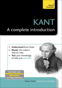 Robert Wicks — Kant: A Complete Introduction: Teach Yourself (Teach Yourself: Philosophy & Religion)