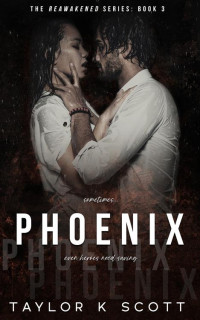 Taylor K Scott — Phoenix: Reawakened Series, Book 3