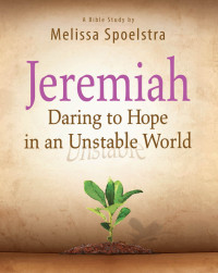 Melissa Spoelstra; — Jeremiah - Women's Bible Study Participant Book