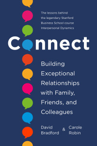 David Bradford, Ph.D. & Carole Robin, Ph.D. — Connect: Building Exceptional Relationships with Family, Friends, and Colleagues