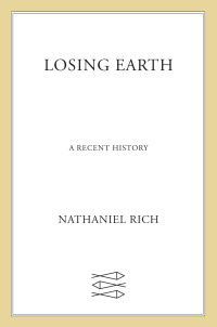 Nathaniel Rich — Losing Earth