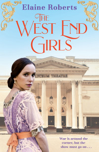 Elaine Roberts [Roberts, Elaine] — a heartwarming WW1 saga about love and friendship (The West End Girls Book 1)