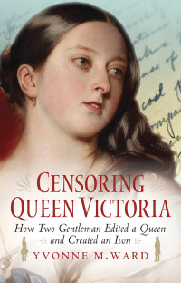 Yvonne M. Ward — Censoring Queen Victoria