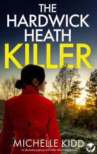 MICHELLE KIDD — THE HARDWICK HEATH KILLER a BRAND NEW absolutely gripping crime thriller with a massive twist