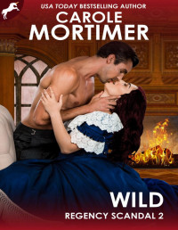 Carole Mortimer [Mortimer, Carole] — Wild (Regency Scandal 2)