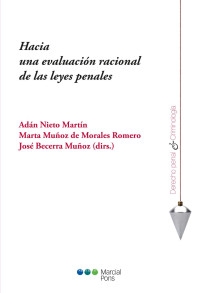 Nieto Martn, Adn;Muoz de Morales Romero, Marta;Becerra Muoz, Jos; — Hacia una evaluacin racional de las leyes penales.