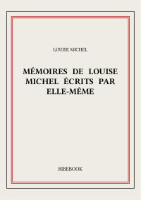 Louise Michel — Mémoires de Louise Michel écrits par elle-même