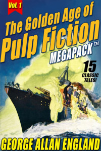 George Allan England — The Golden Age of Pulp Fiction MEGAPACK ™, Vol. 1: George Allan England: 15 Classic Tales