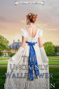 Rose Pearson — The Ungainly Wallflower: A Clean Regency Romance (Waltzing with Wallflowers Book 4)