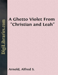 Leopold Kompert — A Ghetto Violet / From "Christian and Leah"