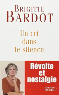 Brigitte Bardot — Un Cri Dans Le Silence