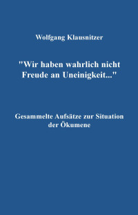 Wolfgang Klausnitzer — Wir haben wahrlich Freude an Uneinigkeit...