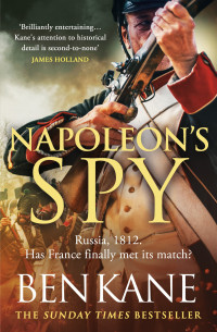 Ben Kane — Napoleon's Spy: The brand new epic historical adventure from Sunday Times bestseller Ben Kane