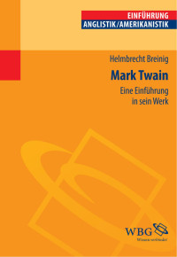 Breinig, Helmbrecht — Mark Twain: Eine Einführung in sein Werk