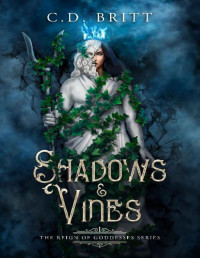 C.D. Britt — Shadows And Vines (The Reign of Goddesses Book 1)