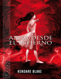 Kendare Blake — Anna Desde El Infierno