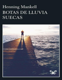 Henning Mankell — Botas De Lluvia Suecas