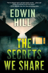 Edwin Hill — The Secrets We Share: A Gripping Novel of Suspense