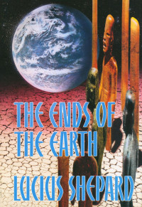 Lucius Shepard — The Ends of the Earth (1991)