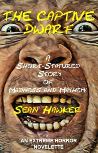 Sean Hawker — The Captive Dwarf: A Short-Statured Story of Madness and Mayhem!