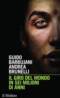 Guido Barbujani & Andrea Brunelli — Il giro del mondo in sei milioni di anni