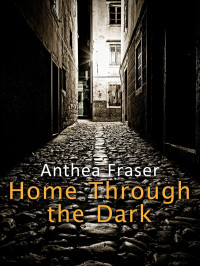 Anthea Fraser - Home Through the Dark — Home Through the Dark