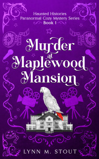 Lynn M. Stout — Murder at Maplewood Mansion: Haunted Histories Paranormal Cozy Mystery Series