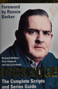 Webber, Richard — Porridge : the complete scripts and series guide