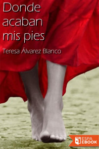 Teresa Álvarez Blanco — Donde acaban mis pies