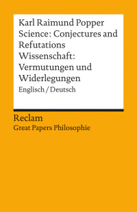 Karl Raimund Popper;Claus Beisbart; — Science: Conjectures and Refutations / Wissenschaft: Vermutungen und Widerlegungen (Englisch/Deutsch): Great Papers Philosophie