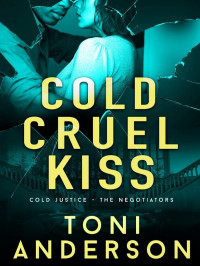 Toni Anderson — Cold Cruel Kiss - Cold Justice - The Negotiators 04