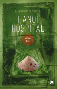 David Frogier de Ponlevoy [Ponlevoy, David Frogier de] — Hanoi Hospital - Vietnam-Krimi