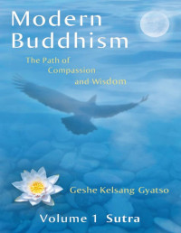 Geshe Kelsang Gyatso [Gyatso, Geshe Kelsang] — Modern Buddhism: The Path of Compassion and Wisdom - Volume 1 Sutra