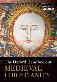 John H. Arnold; — The Oxford Handbook of Medieval Christianity