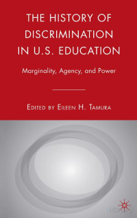 Eileen H. Tamura — The History of Discrimination in U.S. Education; Marginality, Agency, and Power